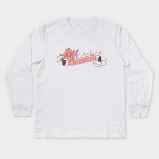 practice kindness practice kindness Kids Long Sleeve T-Shirt